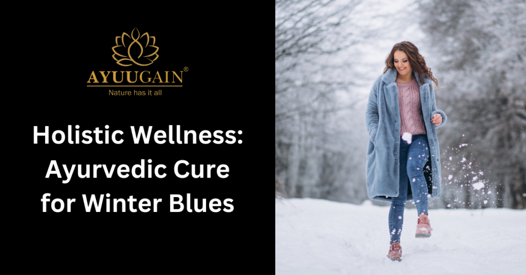 Holistic Wellness Ayurvedic Cure for Winter Blues