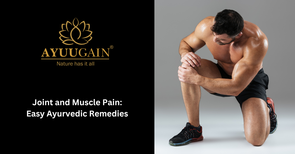 Joint and Muscle Pain Easy Ayurvedic Remedies
